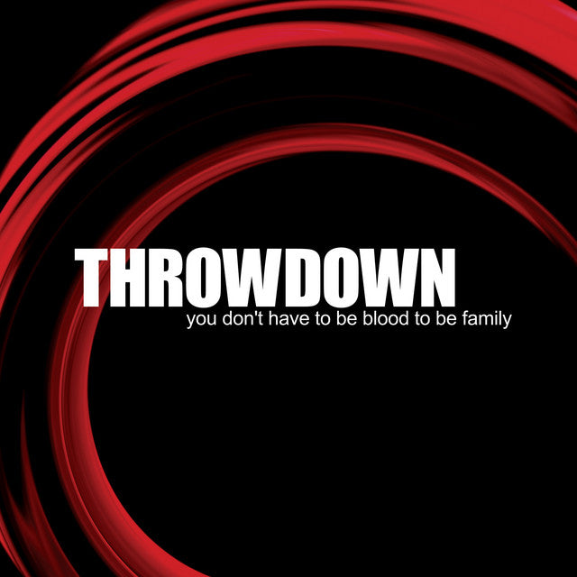 Throwdown - You Don’t Have To Be Blood To Be Family