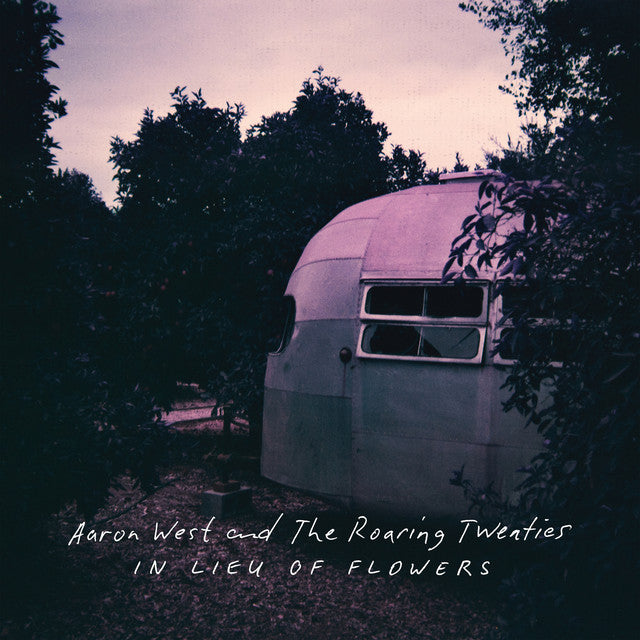 Aaron West & The Roaring Twenties - In Lieu Of Flowers