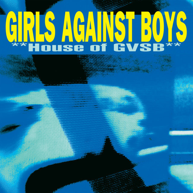 Girls Against Boys - House Of GVSB (25th Anniversary Edition)