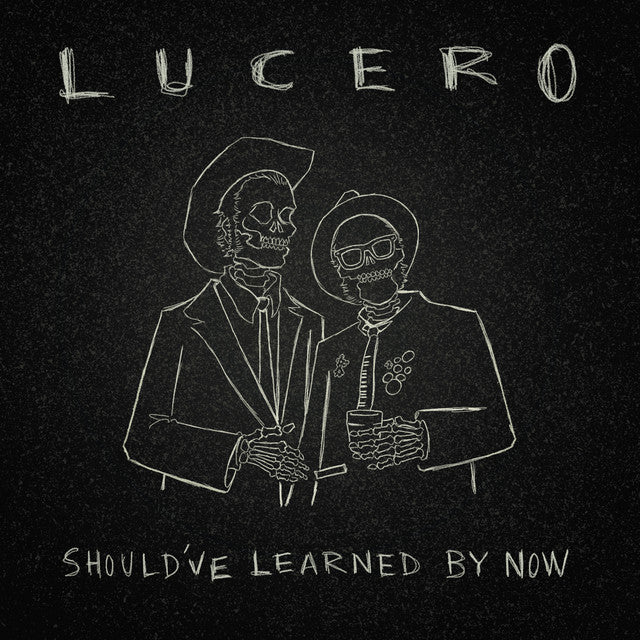 Lucero - Should’ve Learned By Now